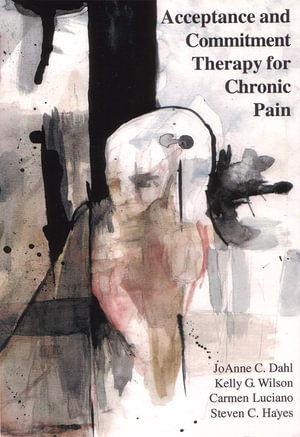 Acceptance and Commitment Therapy for Chronic Pain - JoAnne Dahl