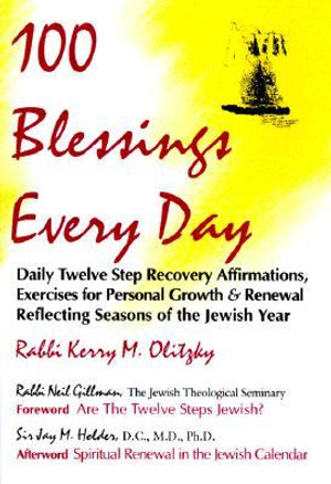 100 Blessings Every Day : Daily Twelve Step Recovery Affirmations, Exercises for Personal Growth & Renewal Reflecting Seasons of the Jewish Year - Rabbi Kerry M. Olitzky