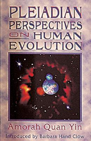 Pleiadian Perspectives on Human Evolution : No - Amorah Quan Yin