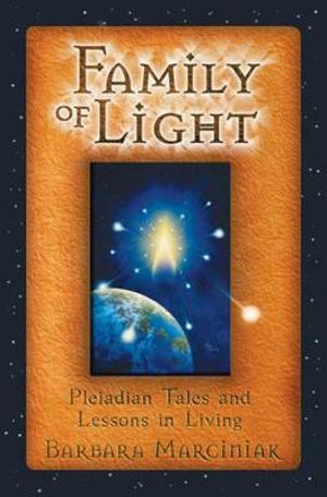 Family of Light : Pleiadian Tales and Lessons in Living - Barbara Marciniak