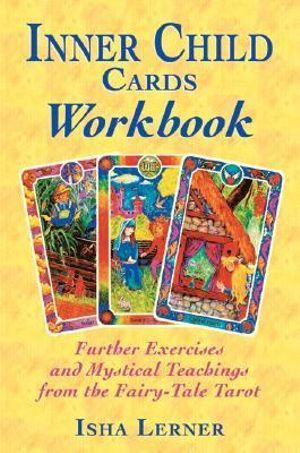 Inner Child Cards Workbook : Further Exercises and Mystical Teachings from the Fairy-Tale Tarot - Isha Lerner