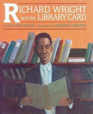 Richard Wright And The Library Card - William Miller