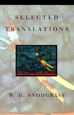 Selected Translations : New American Translations - W.D. Snodgrass