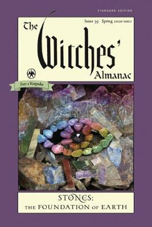 The Witches' Almanac, Standard Edition: Issue 39, Spring 2020 to Spring 2021 : Stones  The Foundation of Earth - Andrew Theitic