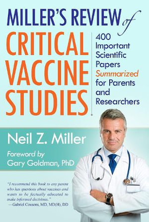 Miller's Review of Critical Vaccine Studies : 400 Important Scientific Papers Summarized for Parents and Researchers - Neil Z. Miller