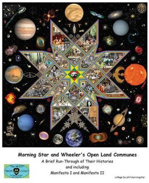 Morning Star and Wheeler's Open Land Communes : A Brief Run-Through of Their Histories - Ramon Sender Barayon