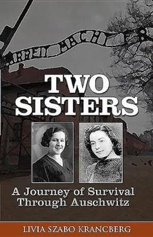 Two Sisters : A Journey of Survival Through Auschwitz - Livia Szabo Krancberg