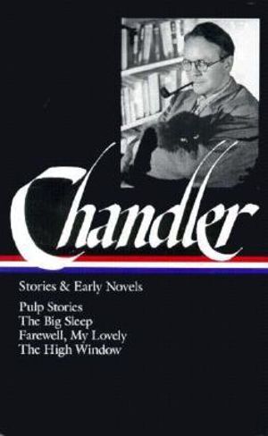 Raymond Chandler: Stories & Early Novels (LOA #79) : Pulp stories / The Big Sleep / Farewell, My Lovely / The High Window - Raymond Chandler