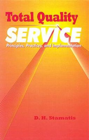 Total Quality Service : Principles, Practices, and Implementation - D. H. Stamatis