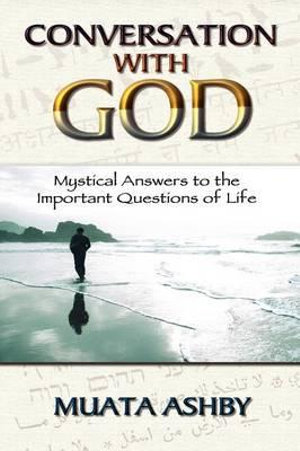 Conversation with God : Mystical Answers to the Important Questions of Life - Muata Ashby