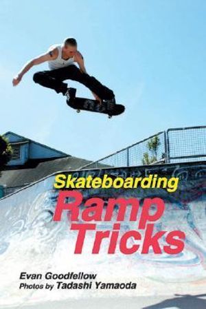 Skateboarding: Ramp Tricks : Ramp Tricks - Evan Goodfellow