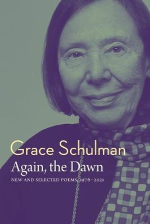 Again, the Dawn : New and Selected Poems, 1976 - 2022 - Grace Schulman