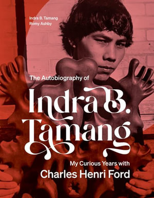 The Autobiography of Indra B. Tamang : My Curious Years with Charles Henri Ford - Indra B. Tamang