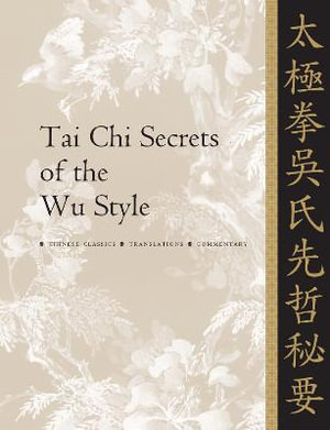 Tai Chi Secrets of the Wu Style : Chinese Classics, Translations, Commentary - Dr. Jwing-Ming Yang Ph.D.