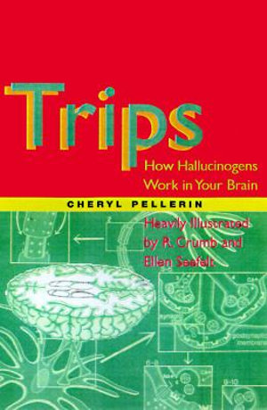 Trips : How Hallucinagens Work in Your Brain - Cheryl Pellerin