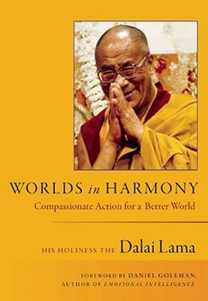 Worlds in Harmony : Compassionate Action for a Better World - HIS HOLINESS THE DALAI LAMA