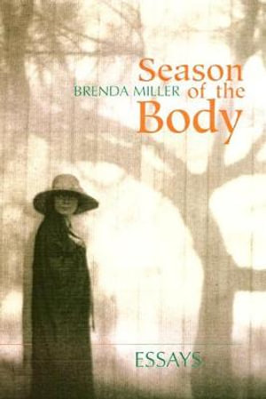 Season of the Body : Essays - Brenda Miller