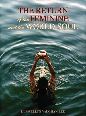 The Return of the Feminine and the World Soul - Llewellyn Vaughan-Lee