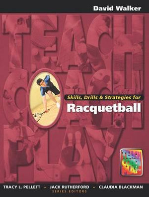 Skills, Drills & Strategies for Racquetball : The Teach, Coach, Play Series - David Walker