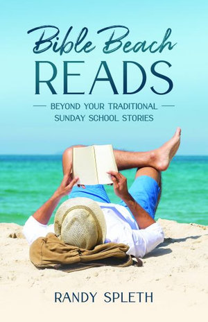 Bible Beach Reads : Beyond Your Traditional Sunday School Stories - Randy Spleth