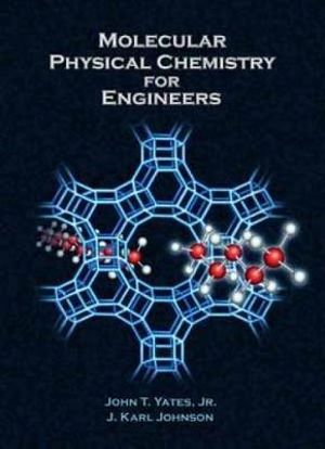 Molecular Physical Chemistry for Engineers - John T. Yates