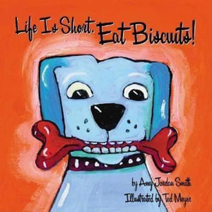 Life is Short. Eat Biscuits! : SANTA MONICA PRESS - Ted Meyer