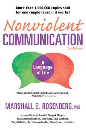 Nonviolent Communication: A Language of Life : Life-Changing Tools for Healthy Relationships - Marshall B. Rosenberg