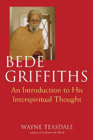 Bede Griffiths : An Introduction to His Interspiritual Thought - Wayne Teasdale