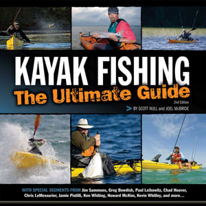 Kayak Fishing: The Ultimate Guide 2nd Edition : The Ultimate Guide 2nd Edition - Scott Null