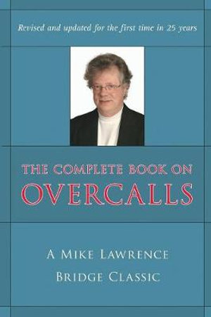 Complete Book on Overcalls at Contract Bridge : A Mike Lawrence Classic (Revised, Updated) - Mike Lawrence