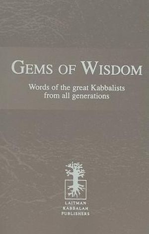 Gems of Wisdom : Words of the Great Kabbalists From All Generations - Rav Michael Laitman