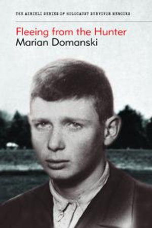 Fleeing from the Hunter : The Azrieli Series of Holocaust Survivor Memoirs - Marian Domanski