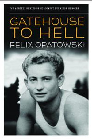 Gatehouse to Hell : The Azrieli Series of Holocaust Survivor Memoirs - Felix Opatowski