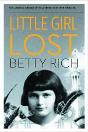 Little Girl Lost : The Azrieli Series of Holocaust Survivor Memoirs - Betty Rich