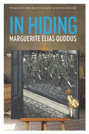 In Hiding : The Azrieli Series of Holocaust Survivor Memoirs - Marguerite Élias Quddus