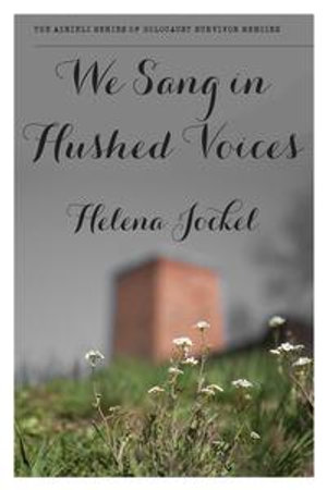 We Sang in Hushed Voices : The Azrieli Series of Holocaust Survivor Memoirs - Helena Jockel