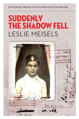 Suddenly the Shadow Fell : The Azrieli Series of Holocaust Survivor Memoirs - Leslie Meisels