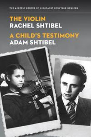 The Violin/A Child's Testimony : The Azrieli Series of Holocaust Survivor Memoirs - Rachel Shtibel