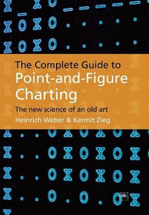 Complete Guide Point-and-Figure Charting :  The New Science of an Old Art - Kermit Zieg