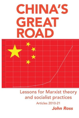 China's Great Road : Lessons for Marxist Theory and Socialist Practices - John Ross