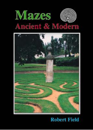 Mazes : Ancient and Modern - Robert Field