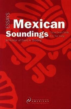 Mexican Soundings : Essays in Honour of David A. Brading - Susan Deans-Smith