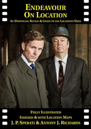 Endeavour on Location : An Unofficial Review and Guide to the Locations Used - J. P. Sperati