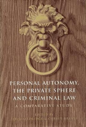 Personal Autonomy, the Private Sphere and Criminal Law : A Comparative Study - C. H. Brants