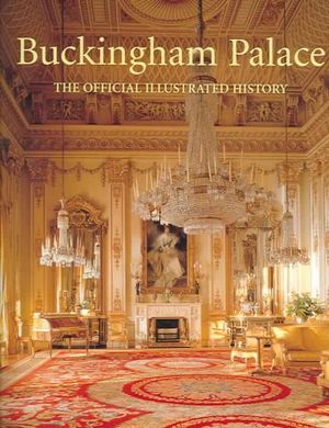 Buckingham Palace : The Official Illustrated History - John Martin Robinson