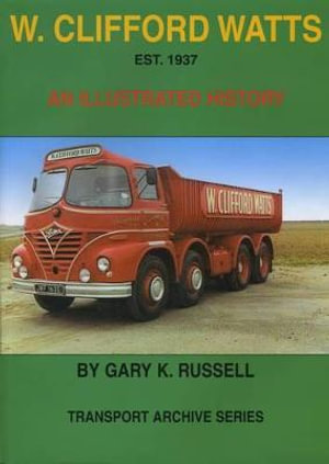 W. Clifford Watts Est. 1937 : Transport Archive - Gary K. Russell