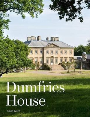 Dumfries House : An Architectural Story - Simon Green