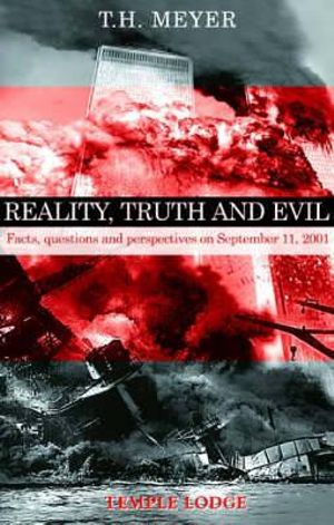 Reality, Truth and Evil : Facts, Questions and Perspectives on September 11, 2001 - T. H. Meyer