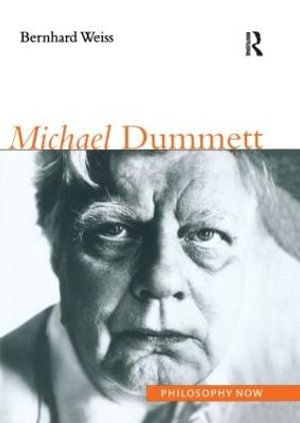 Michael Dummett : Philosophy Now - Bernhard Weiss