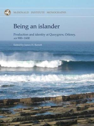 Being an Islander : Production and Identity at Quoygrew, Orkney, AD 900-1600 - James H. Barrett